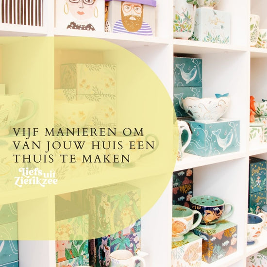 Vijf manieren om van jouw huis een thuis te maken