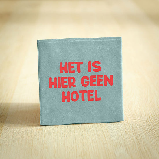 Tegeltje het is hier geen hotel
